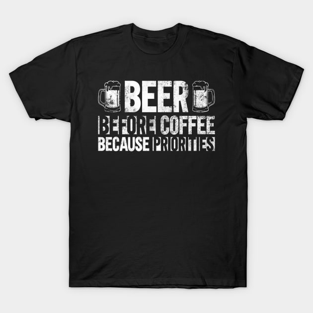 Beer Before Coffee Because Priorities - Teacher Day Funny T-Shirt by Anassein.os